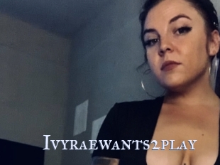 Ivyraewants2play
